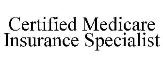 CERTIFIED MEDICARE INSURANCE SPECIALIST