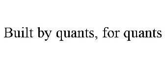 BUILT BY QUANTS, FOR QUANTS