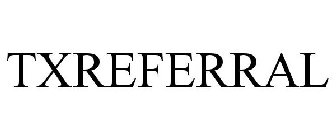 TXREFERRAL