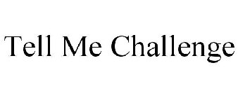 TELL ME CHALLENGE