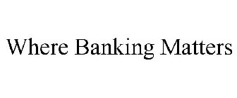 WHERE BANKING MATTERS