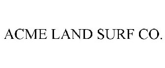 ACME LAND SURF CO.