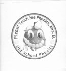 PLEASE TEACH ME PHONICS, MRS. B OLD SCHOOL PHONICS OLD SCHOOL PHONICS