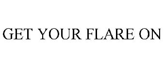 GET YOUR FLARE ON