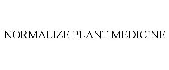 NORMALIZE PLANT MEDICINE
