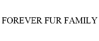 FOREVER FUR FAMILY