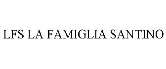 LFS LA FAMIGLIA SANTINO