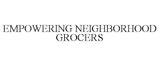 EMPOWERING NEIGHBORHOOD GROCERS