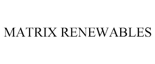 MATRIX RENEWABLES