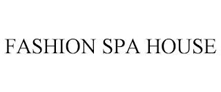 FASHION SPA HOUSE