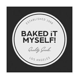 BAKED IT MYSELF! QUALITY GOODS. ESTABLISHED 1998 LOS ANGELES