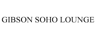 GIBSON SOHO LOUNGE