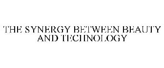 THE SYNERGY BETWEEN BEAUTY AND TECHNOLOGY