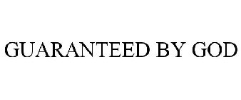 GUARANTEED BY GOD