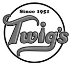 SINCE 1951 TWIG'S