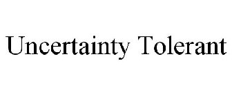 UNCERTAINTY TOLERANT