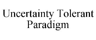 UNCERTAINTY TOLERANT PARADIGM