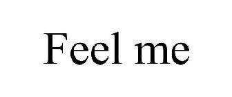 FEEL ME