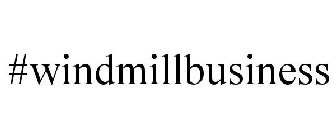 #WINDMILLBUSINESS