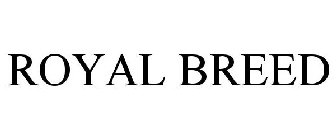 ROYAL BREED