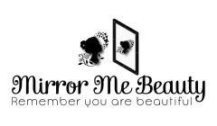 MIRROR ME BEAUTY REMEMBER YOU ARE BEAUTIFUL