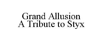 GRAND ALLUSION A TRIBUTE TO STYX