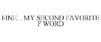 FINE... MY SECOND FAVORITE F WORD