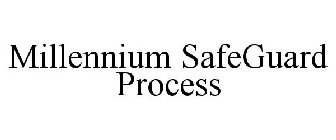 MILLENNIUM SAFEGUARD PROCESS