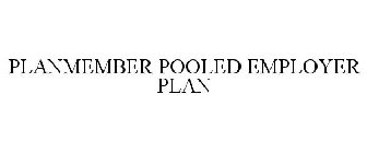 PLANMEMBER POOLED EMPLOYER PLAN