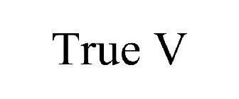 TRUE V