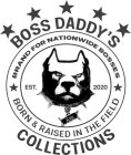 BOSS DADDY'S COLLECTIONS BRAND FOR NATIONWIDE BOSSES BORN & RAISED IN THE FIELD EST. 2020