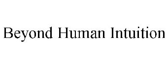 BEYOND HUMAN INTUITION