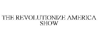 THE REVOLUTIONIZE AMERICA SHOW