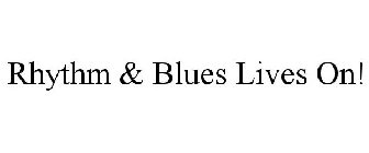 RHYTHM & BLUES LIVES ON!