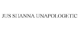 JUS SHANNA UNAPOLOGETIC