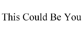 THIS COULD BE YOU