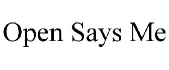 OPEN SAYS ME