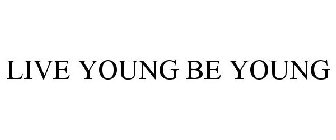 LIVE YOUNG BE YOUNG