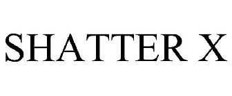 SHATTER X