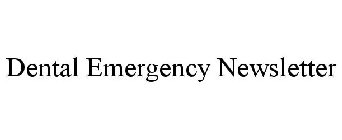 DENTAL EMERGENCY NEWSLETTER