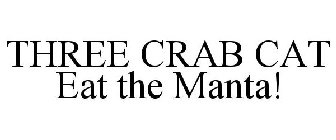 THREE CRAB CAT EAT THE MANTA!
