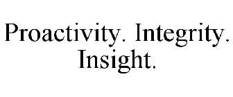 PROACTIVITY. INTEGRITY. INSIGHT.