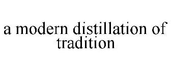 A MODERN DISTILLATION OF TRADITION