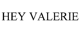 HEY VALERIE