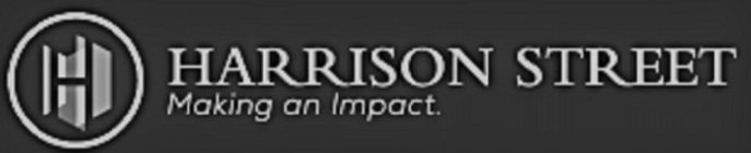 H HARRISON STREET MAKING AN IMPACT.