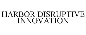 HARBOR DISRUPTIVE INNOVATION