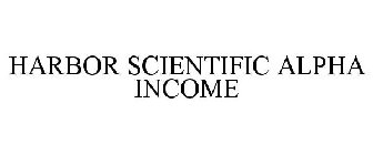 HARBOR SCIENTIFIC ALPHA INCOME