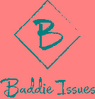 B BADDIE ISSUES