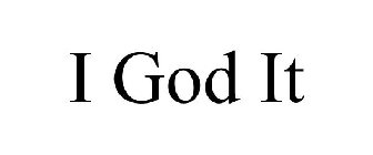 I GOD IT