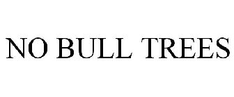 NO BULL TREES